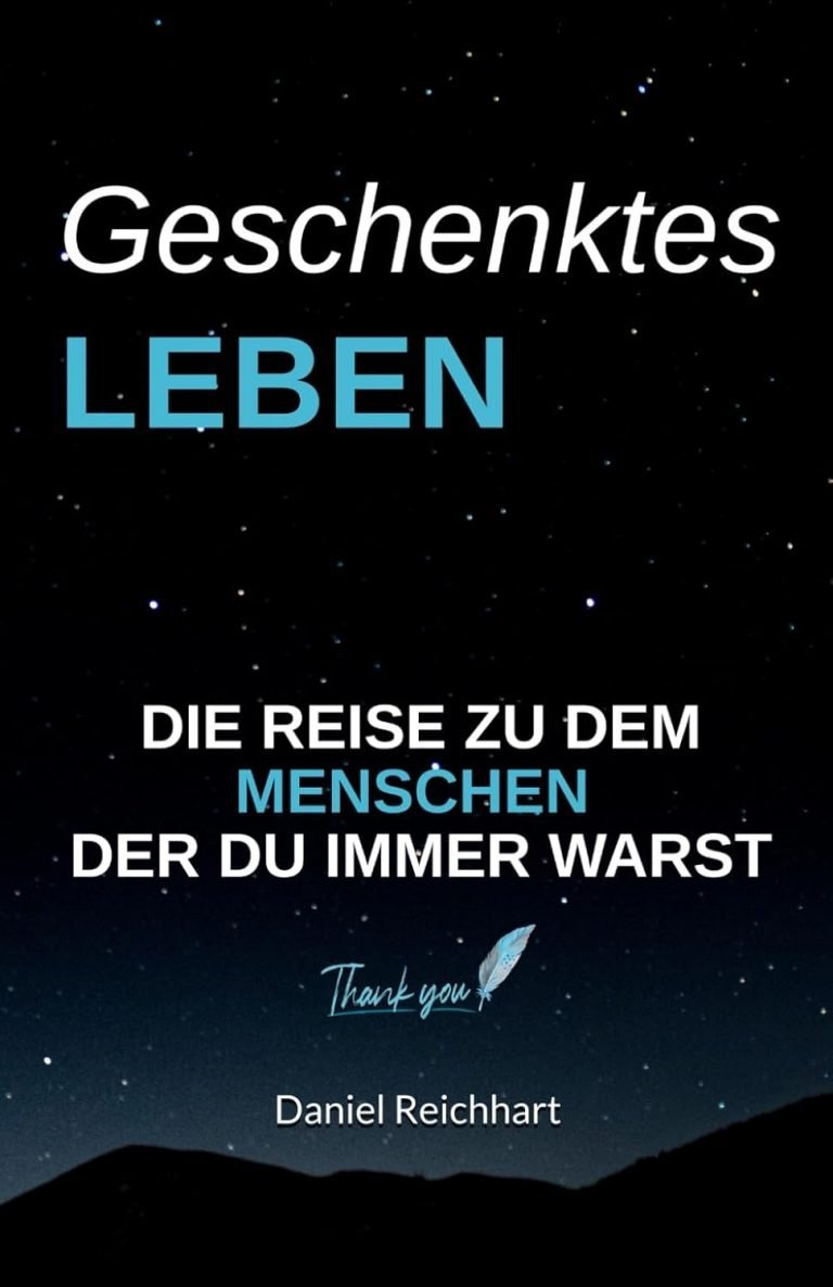 Buchcover Geschenktes Leben von Daniel Reichhart – Die Reise zu dem Menschen, der du immer warst